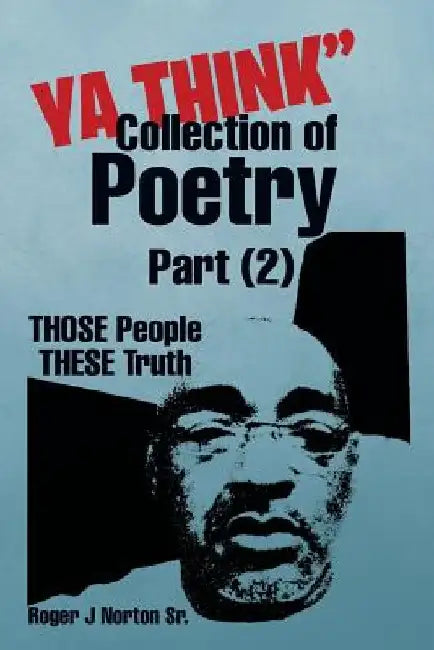 YA Think Collection of Poetry Part (2): Those People These Truth by Roger J., Sr. Norton