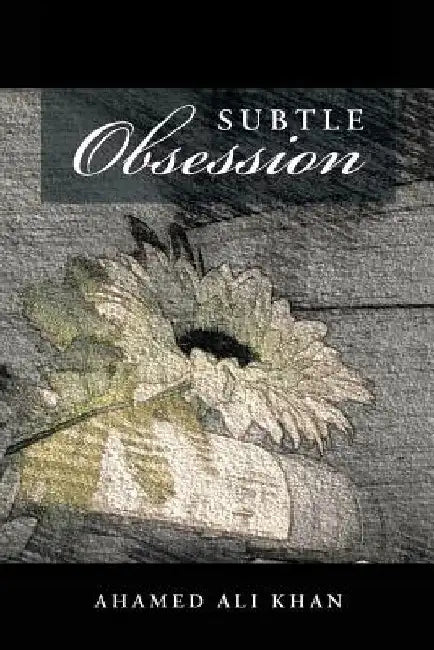 Subtle Obsession by Ahamed Ali Khan