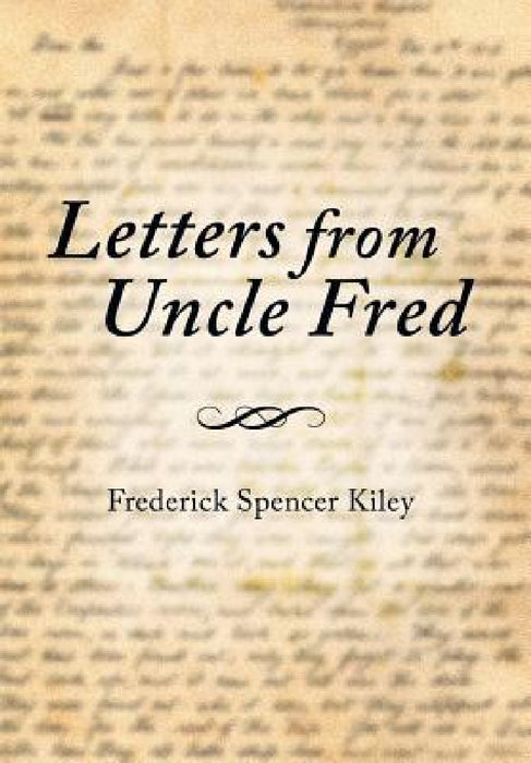 Letters from Uncle Fred by Frederick Spencer Kiley