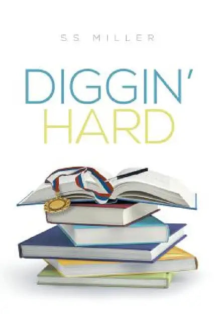 Diggin' Hard by S. S. Miller