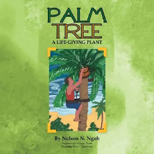 Palm Tree: A Life-Giving Plant by Nelson Ngoh