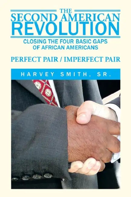 The Second American Revolution: Closing the Four Basic Gaps of African Americans by Sr. Smith Harvey