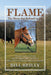 Flame - The Horse That Refused to Die by Bill Reilly