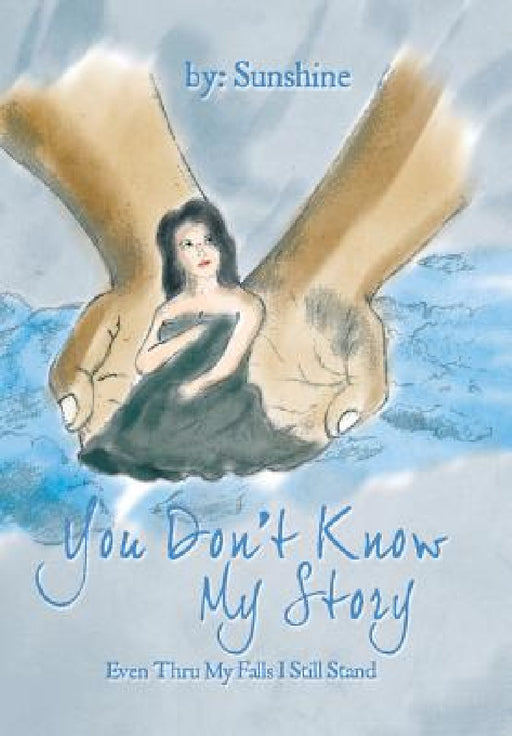 You Don't Know My Story: Even Thru My Falls I Still Stand by Sunshine