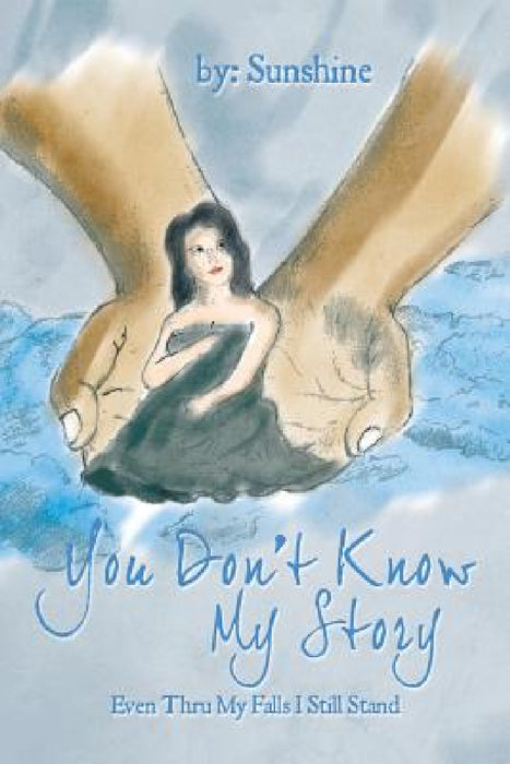 You Don't Know My Story: Even Thru My Falls I Still Stand by Sunshine
