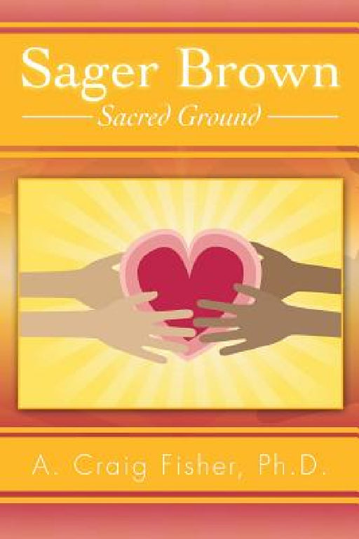 Sager Brown: Sacred Ground by A. Craig Fisher Ph. D.