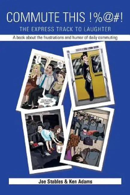 Commute This!%@#!: The Express Track to Laughter by Joe Stables, Ken Adams