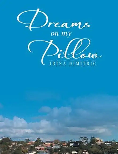Dreams on My Pillow by Irina Dimitric