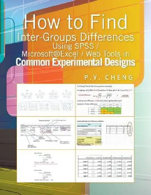 How to Find Inter-Groups Differences Using SPSS/Excel/Web Tools in Common Experimental Designs: Book 6 by Ping Yuen Py Cheng
