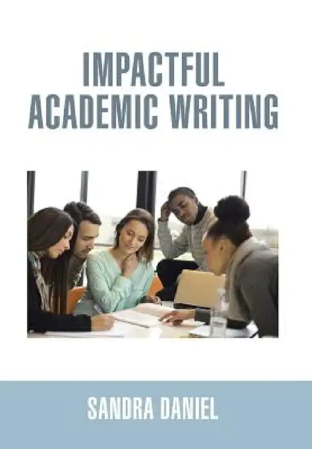 Impactful Academic Writing by Sandra Daniel