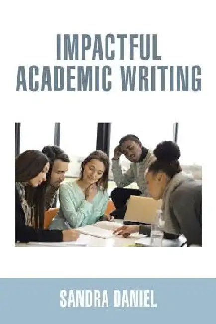 Impactful Academic Writing by Sandra Daniel