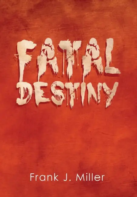 Fatal Destiny by Frank J. Miller