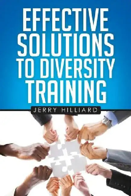 Effective Solutions to Diversity Training by Jerry Hilliard