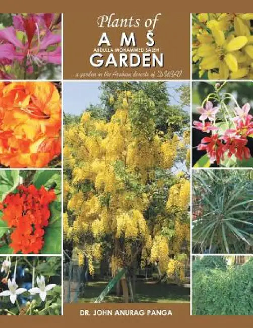 Plants of Ams Garden: A Garden in the Arabian Deserts of Dubai by John Anurag Panga