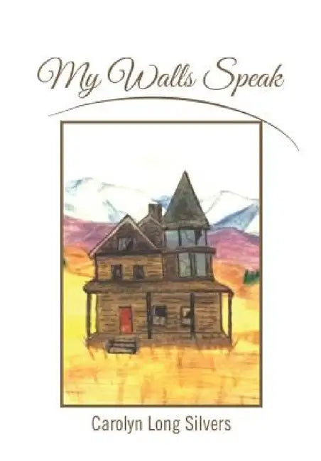 My Walls Speak by Carolyn Long Silvers