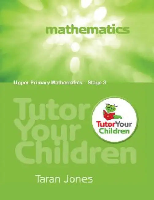 Tutor Your Children: Upper Primary Mathematics by Taran Jones