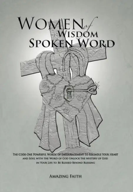 Women of Wisdom Spoken Word: The Code-One Powerful Words of Encouragement to Rekindle Your Heart and Soul with the Word of God Unlock the Mystery O by Amazing Faith