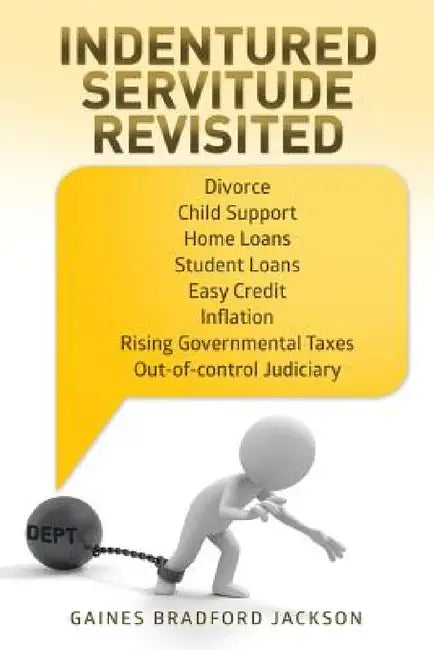 Indentured Servitude Revisited by Gaines Bradford Jackson