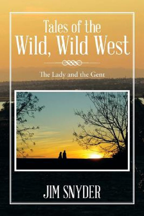 Tales of the Wild, Wild West: The Lady and the Gent by Jim Snyder