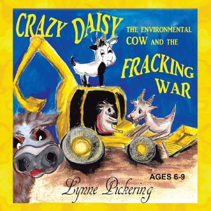 Crazy Daisy the Environmental Cow and the Fracking War by Lynne Pickering