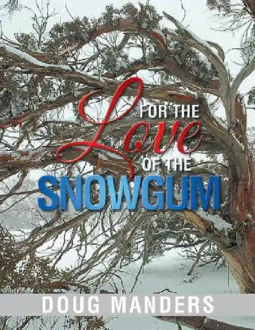 For the Love of the Snowgum by Doug Manders