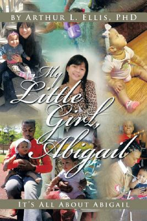 My Little Girl, Abigail: It's All About Abigail by Arthur L. Ellis