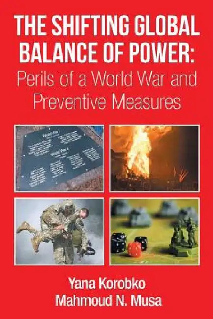 The Shifting Global Balance of Power: Perils of a World War and Preventive Measures by Mahmoud Musa