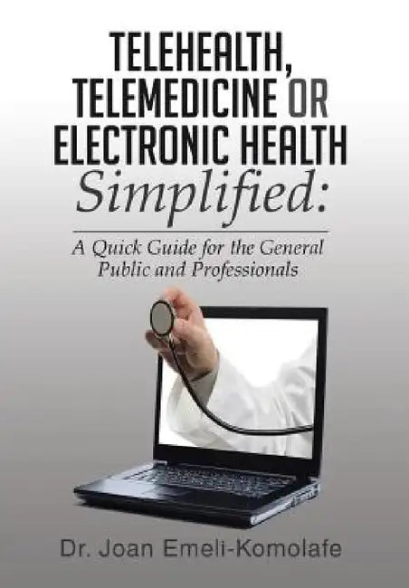 Telehealth, Telemedicine or Electronic Health Simplified by Joan Emeli-Komolafe