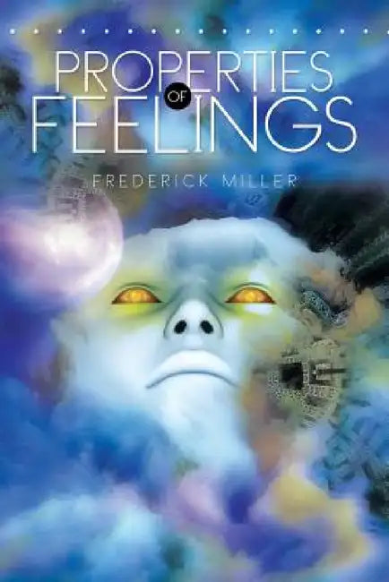 Properties of Feelings by Frederick Miller
