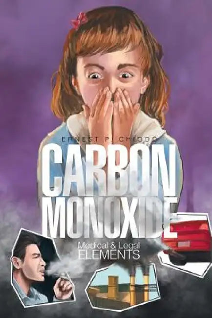 Carbon Monoxide: Medical and Legal Elements by Ernest P. Chiodo