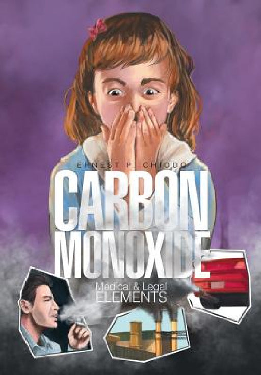 Carbon Monoxide: Medical and Legal Elements by Ernest P. Chiodo