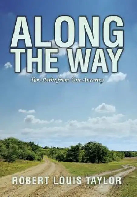 Along the Way: Two Paths from One Ancestry by Robert Louis Taylor