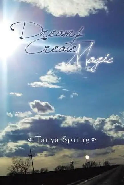 Dreams Create Magic by Tanya Spring