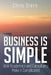 Business Is Simple: Until Academics and Consultants Make It Complicated by Chris Stern