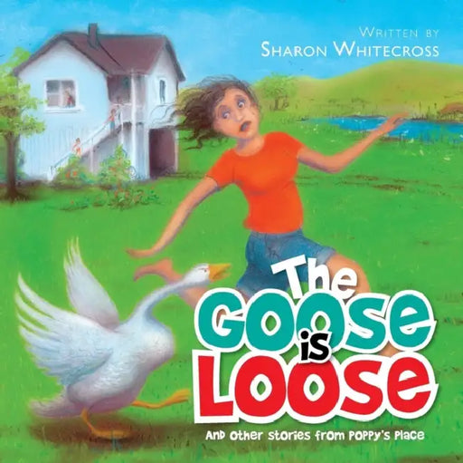 The Goose is Loose: And other stories from Poppy's Place by Sharon Whitecross