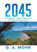 2045: A Remote Town Survives Global Holocaust by G. a. Mohr