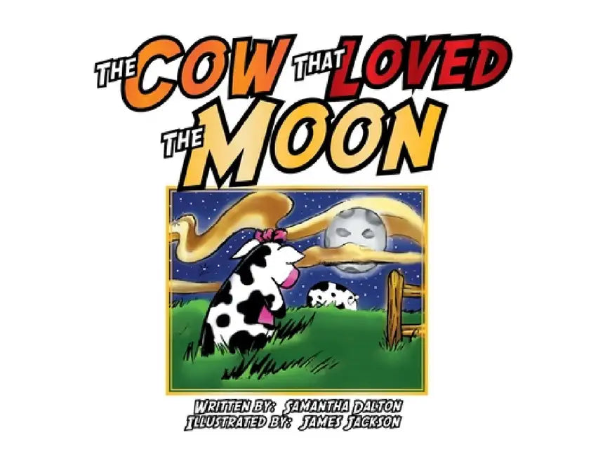 The Cow That Loved the Moon by James Jackson, Samantha Dalton
