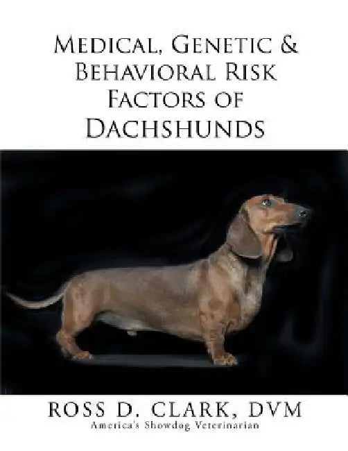 Medical, Genetic & Behavioral Risk Factors of Dachshunds by DVM Ross D. Clark