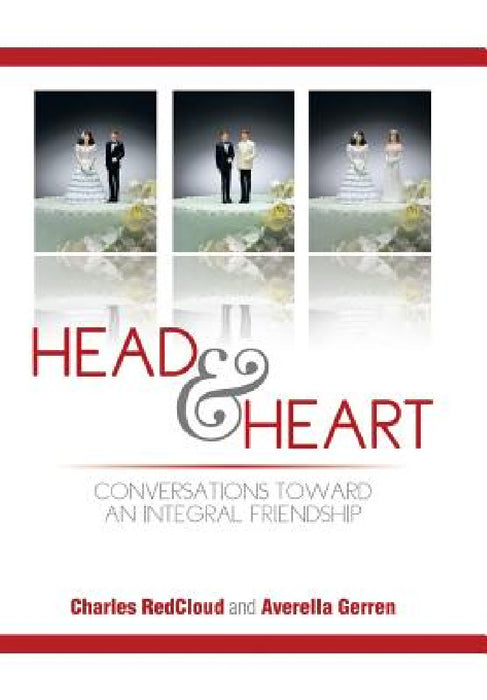 Head and Heart: Conversations Toward an Integral Friendship by Charles Redcloud, Averella Gerren