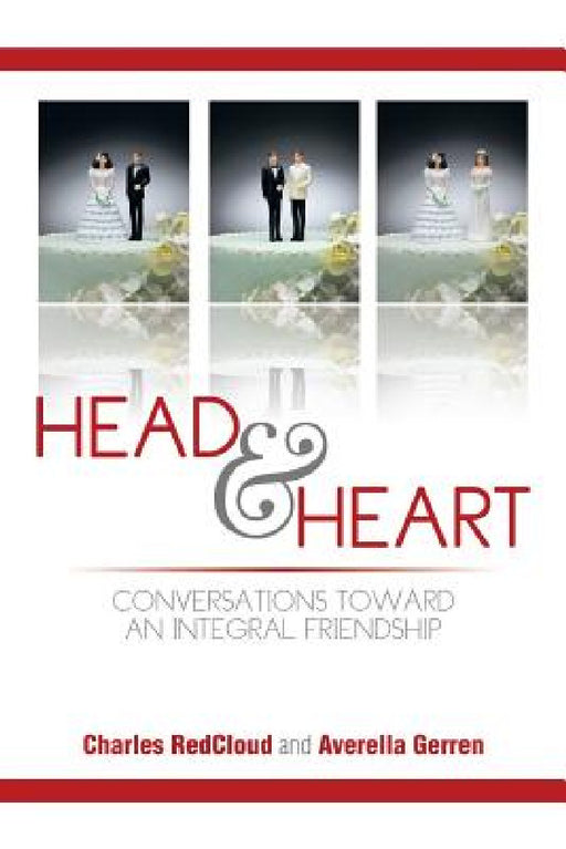Head and Heart: Conversations Toward an Integral Friendship by Charles Redcloud, Averella Gerren