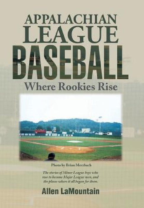 Appalachian League Baseball: Where Rookies Rise by Allen Lamountain