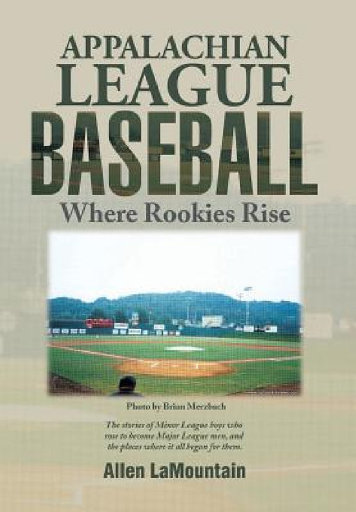 Appalachian League Baseball: Where Rookies Rise by Allen Lamountain