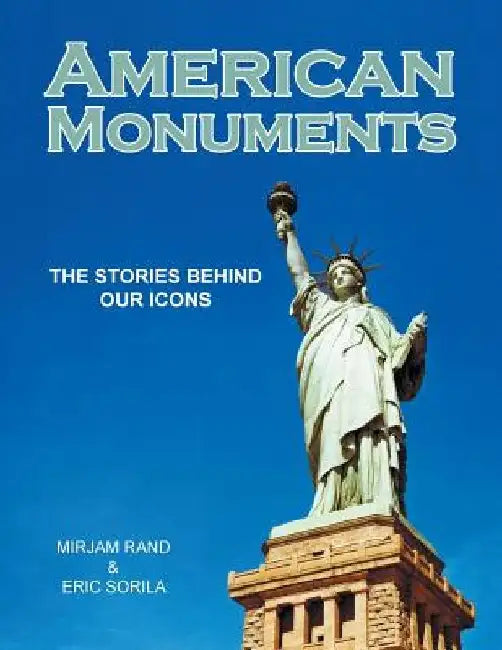 American Monuments: The Stories Behind Our Icons by Eero Sorila