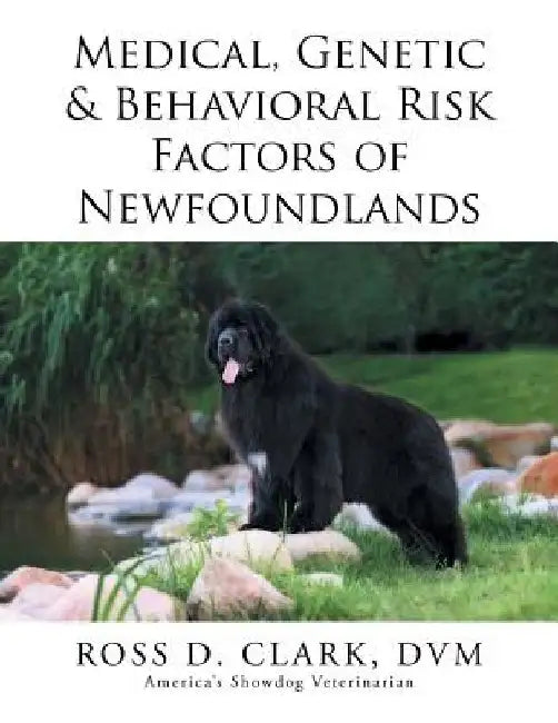 Medical, Genetic & Behavioral Risk Factors of Newfoundlands by DVM Ross D. Clark
