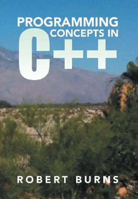 Programming Concepts in C++ by Robert Burns