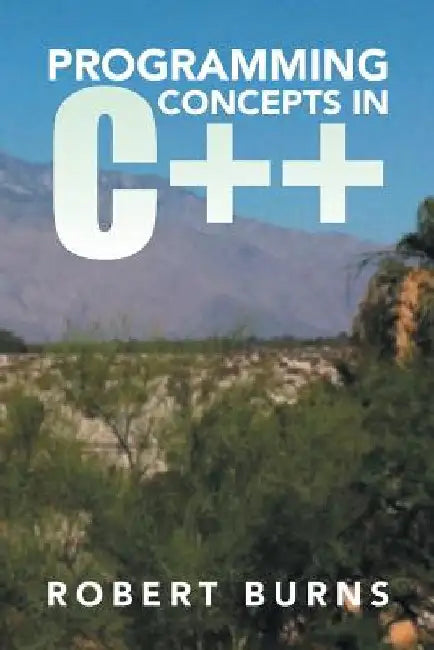 Programming Concepts in C++ by Robert Burns