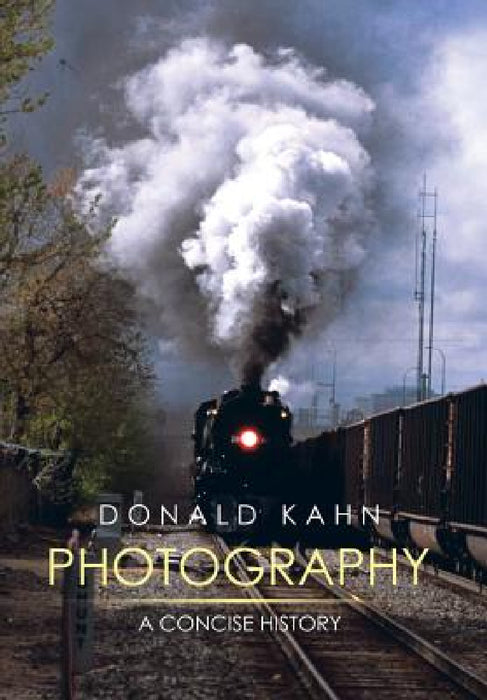 Photography: A Concise History by Donald Kahn