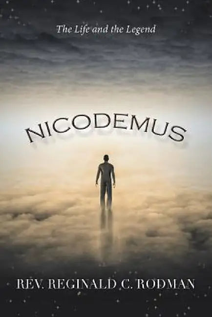 Nicodemus: The Life and the Legend by Rodman, Rev Reginald C.