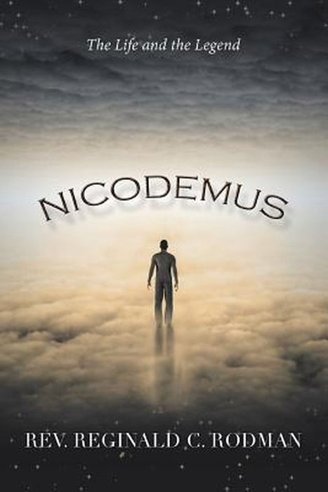Nicodemus: The Life and the Legend by Rodman, Rev Reginald C.