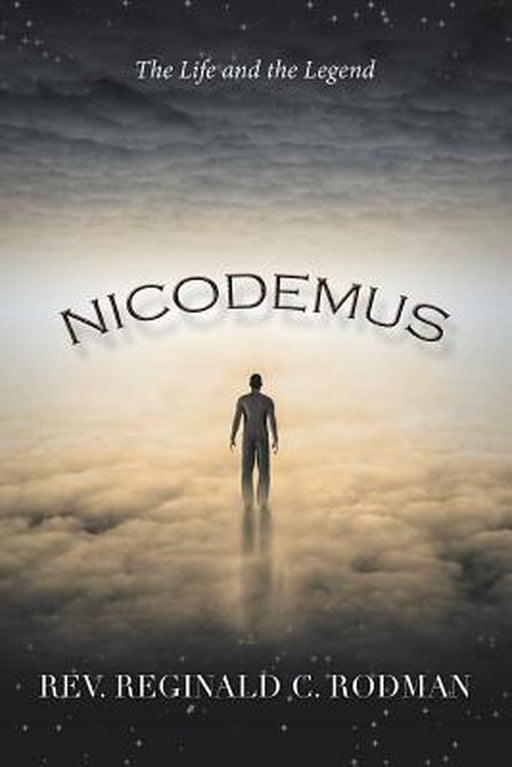 Nicodemus: The Life and the Legend by Rodman, Rev Reginald C.